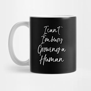 Pregnancy Quote I Can T I M Busy Growing A Hu Mug